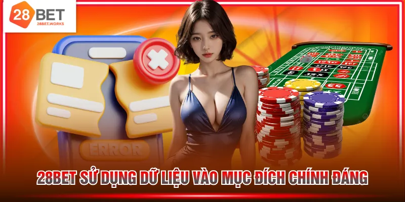 28BET sử dụng dữ liệu vào mục đích chính đáng