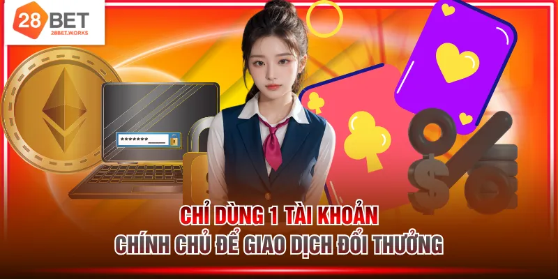 Chỉ dùng 1 tài khoản chính chủ để giao dịch đổi thưởng