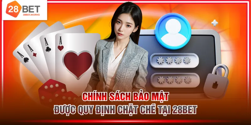 Chính sách bảo mật được quy định chặt chẽ tại 28BET