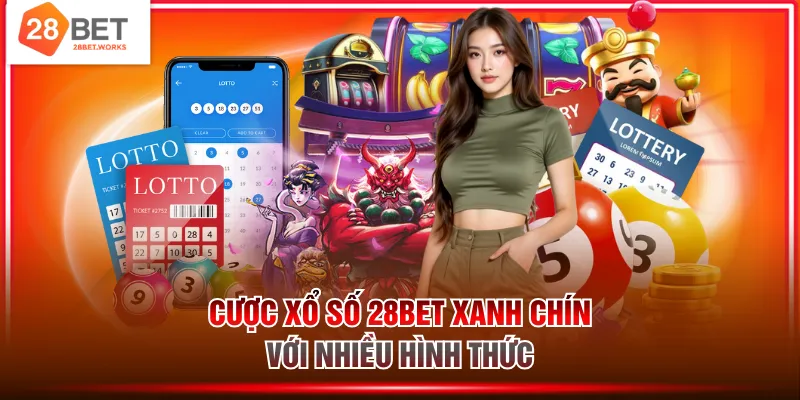 Cược xổ số 28BET xanh chín với nhiều hình thức