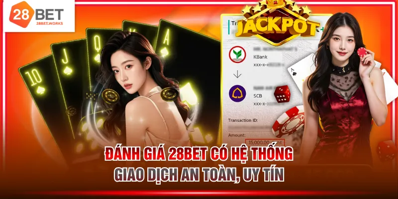 Đánh giá 28BET có hệ thống giao dịch an toàn, uy tín