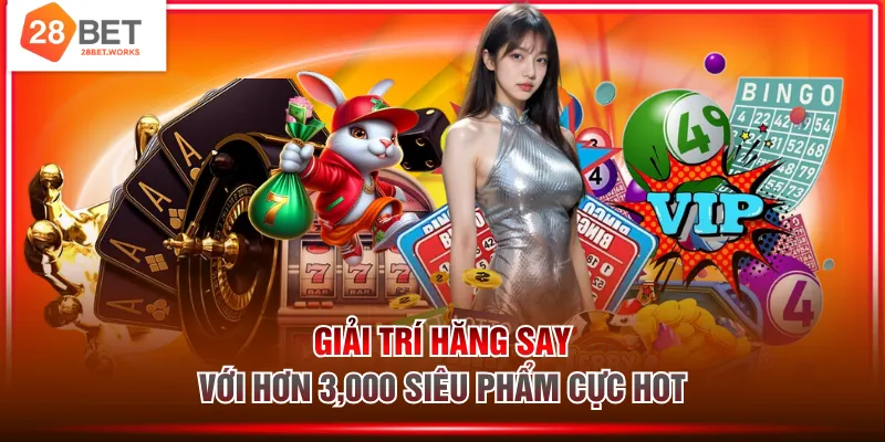 Giải trí hăng say với hơn 3,000 siêu phẩm cực HOT