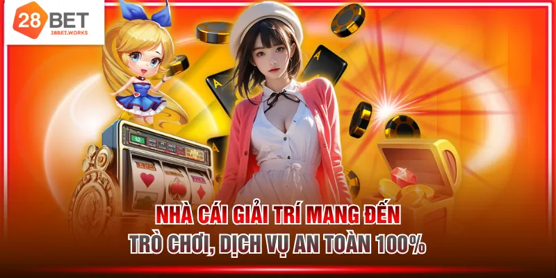 Nhà cái giải trí mang đến trò chơi, dịch vụ an toàn 100%