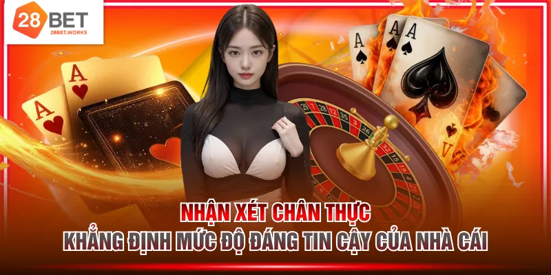Nhận xét chân thực khẳng định mức độ đáng tin cậy của nhà cái