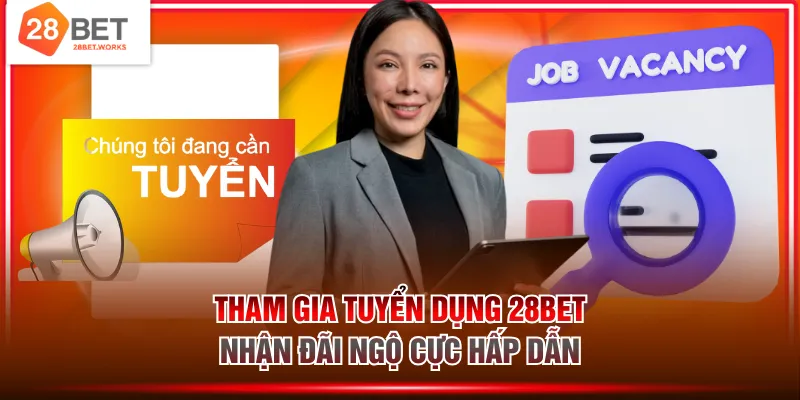 Tham gia tuyển dụng 28BET nhận đãi ngộ cực hấp dẫn