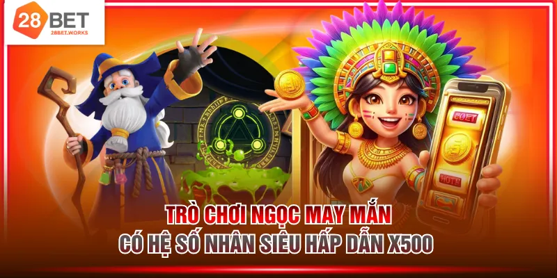 Trò chơi Ngọc May Mắn có hệ số nhân siêu hấp dẫn x500 